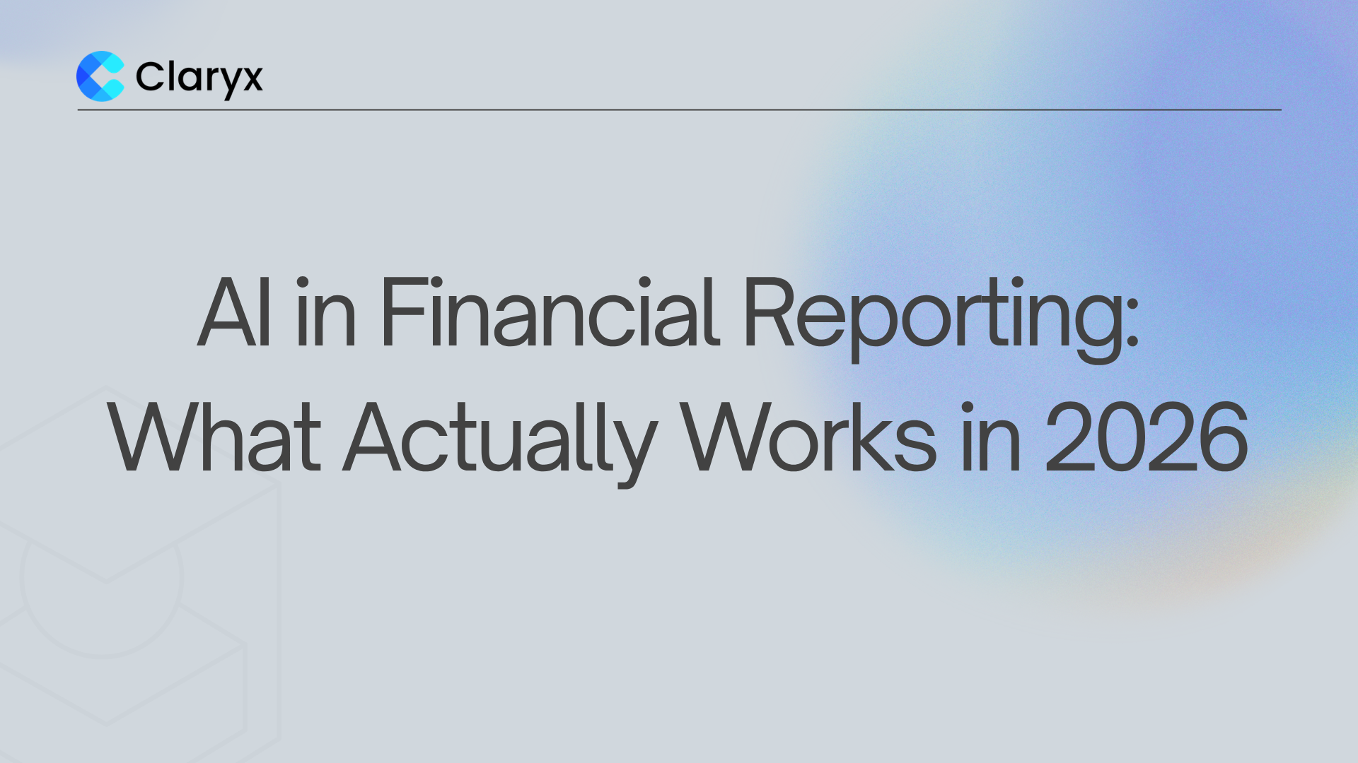 Claryx.ai blog header titled "AI in Financial Reporting: What Actually Works in 2026" on a soft blue gradient.