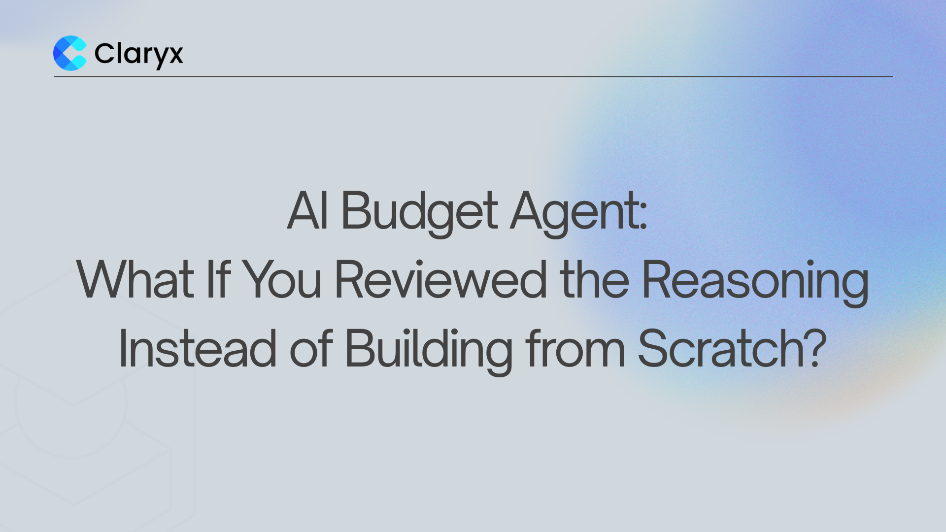 Claryx.ai Budget Agent article cover — AI-powered budgeting that lets finance controllers review reasoning instead of building from scratch
