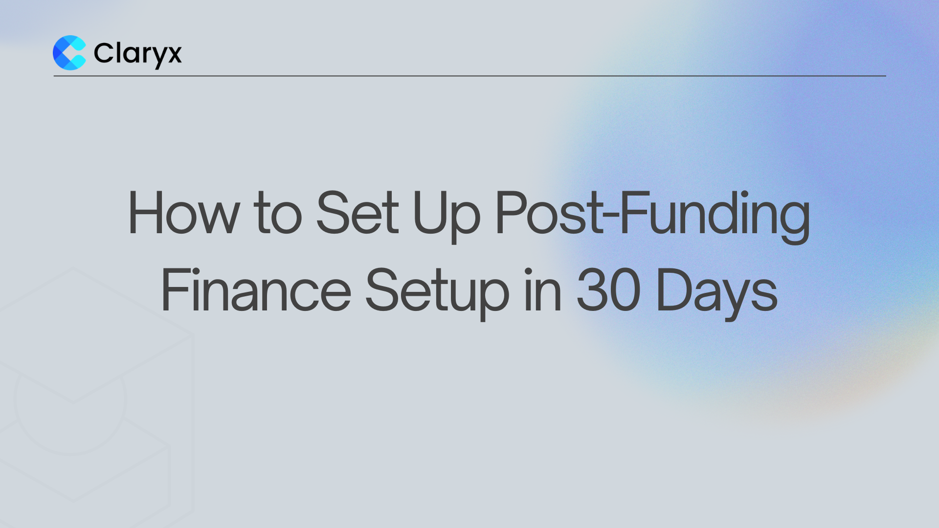 How to Set Up Post-Funding Finance Setup in 30 Days