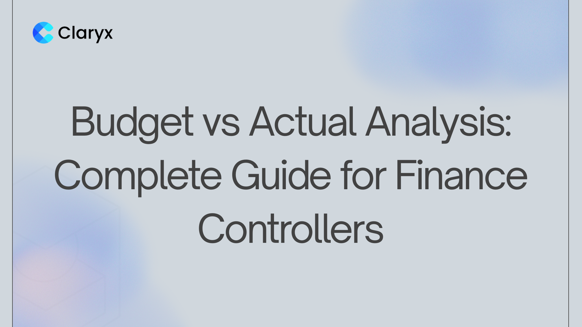 Claryx.ai blog header — Budget vs Actual Analysis: Complete Guide for Finance Controllers