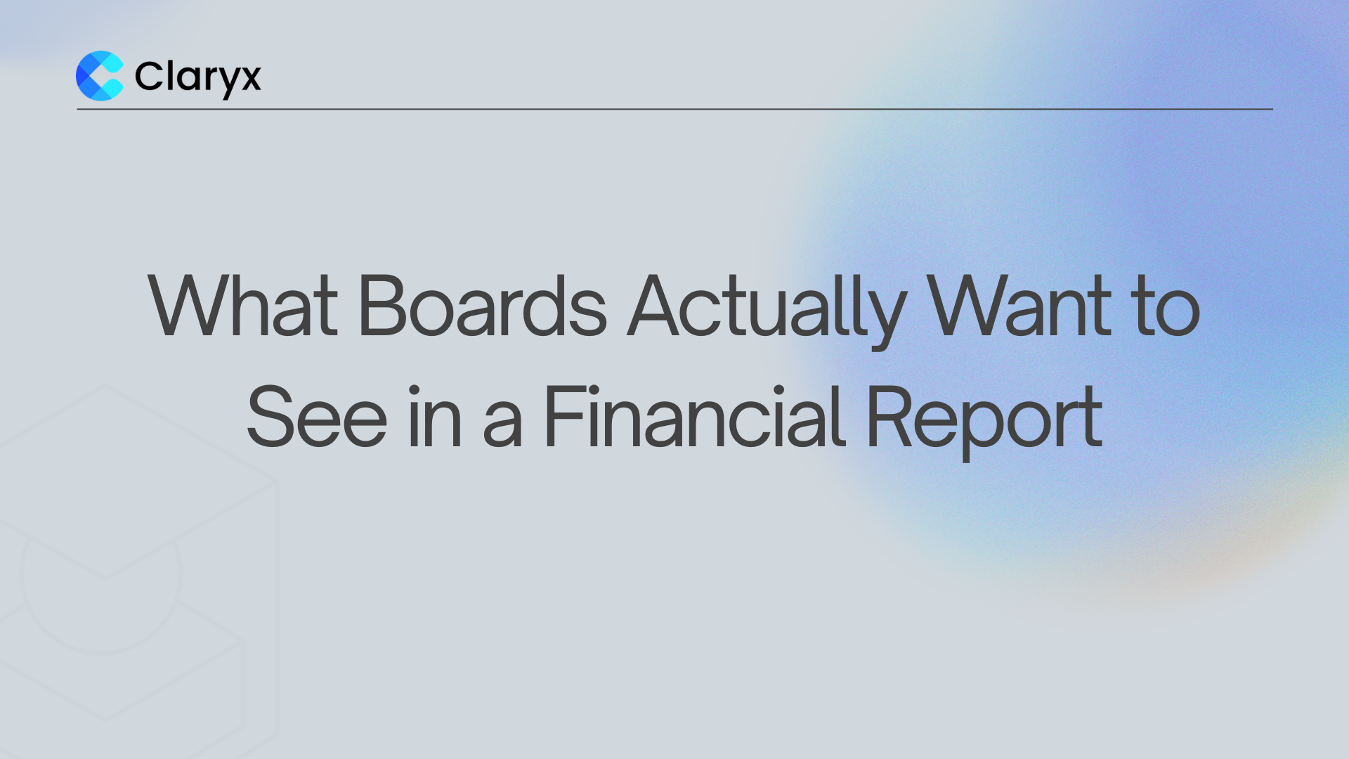 Claryx.ai blog header for article on what boards actually want to see in a financial report