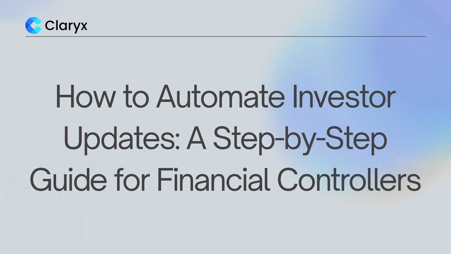 How to Automate Investor Updates: A Step-by-Step Guide for Financial Controllers
