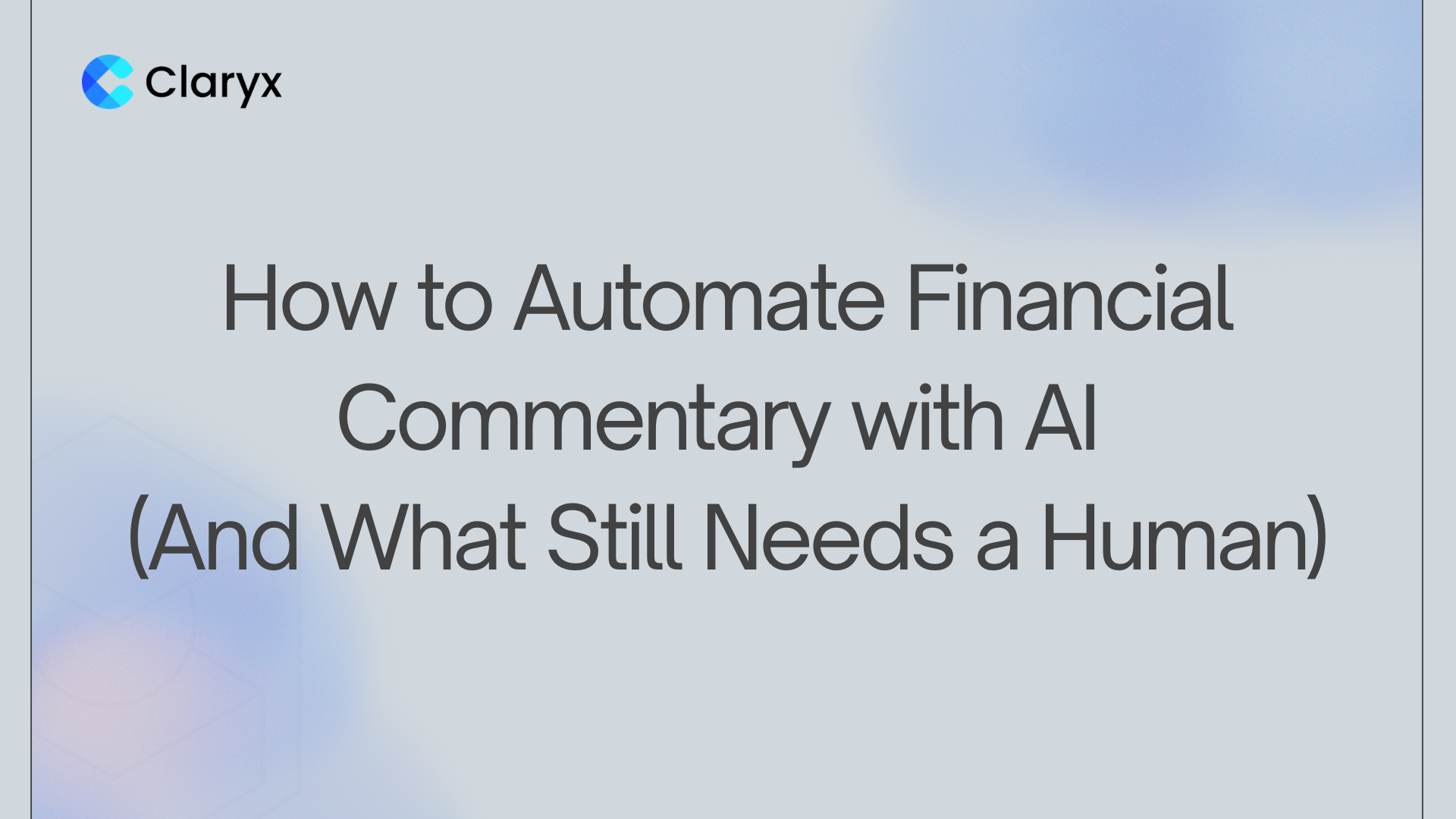 Claryx.ai blog header titled "How to Automate Financial Commentary with AI (And What Still Needs a Human)" on a blue gradient.